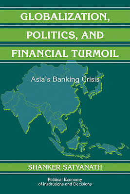 Globalization, Politics, and Financial Turmoil Asia's Banking Crisis Satyanath