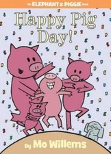 Happy Pig Day! (An Elephant and Piggie Book) ...