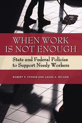 When Work Is Not Enough: State and Federal Policies to Support Needy Workers by