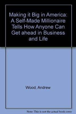 Making it Big in America: A Self-Made Millionaire Tells How Anyo