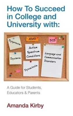 Amanda Kirby How to Succeed at College and University with Specific  (Paperback)