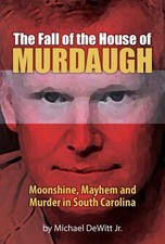 The Fall of the House of Murdaugh by DeWitt