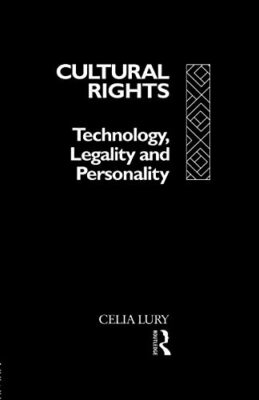 Kulturelle Rechte: Technologie, Legalität und Persönlichkeit von Celia Lury...