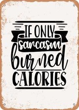 METAL SIGN - If Only Sarcasm Burned Calories - 3 - Vintage Rusty Look