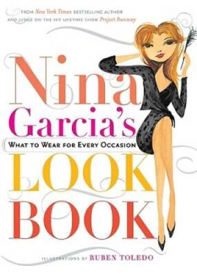 Nina Garcia's Look Book: What to Wear for Every Occasion - Hardcover - GOOD