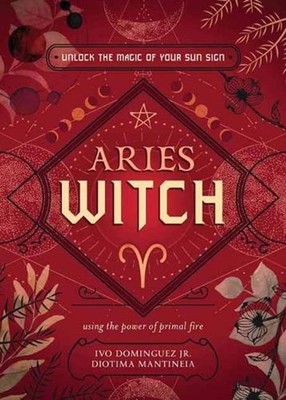 The Aries Witch: Unlock the Magic of Your Sun Sign by Diotima Mantineia (English
