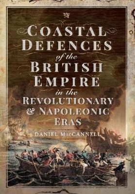Daniel S MacCan Coastal Defences of the British Empire in th (Gebundene Ausgabe)
