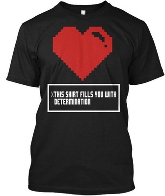 Undertale Determination Design This Shirt Fills You T-Shirt Made in USA S to 5XL
