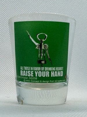 All Those in Favor of Drinking Heavily RAISE YOUR HAND Corkscrew Shot Glass