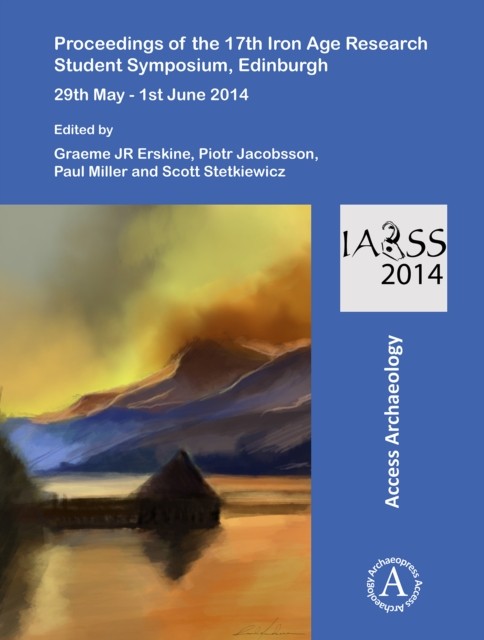 Proceedings of the 17th Iron Age Research  by Graeme JR Erskine PAPERBACK