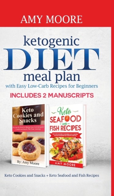 Ketogenic diet meal plan with Easy low-carb recipes for beginners by Amy Moore