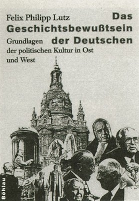 Das Geschichtsbewußtsein der Deutschen: Grundlagen der politischen Kultur i ...