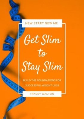 Get Slim to Stay Slim: Build the Foundations for Successful Weight Loss by Trace