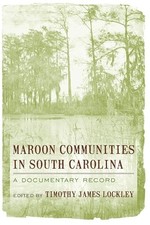 Maroon Communities in South Carolina: A Documentary Record by Lockley, Timothy