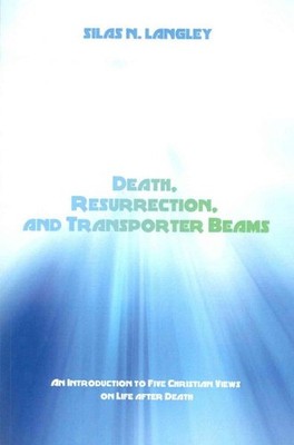 Death, Resurrection, and Transporter Beams : An Introduction to Five Christia...