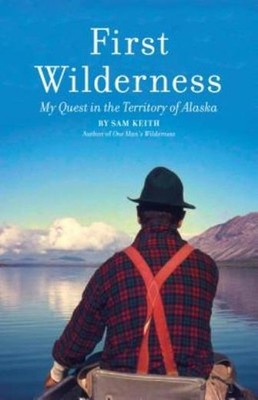 First Wilderness, Revised Edition: My Quest In The Territory...