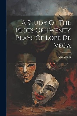 Cantu - A Study Of The Plots Of Twenty Plays Of Lope De Vega - New pap - X555z