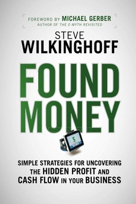 Found Money: Simple Strategies for Uncovering the Hidden Profit and Cash Flo...