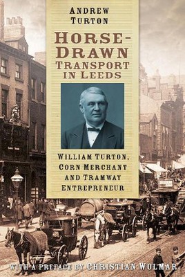 Horse-Drawn Transport in Leeds: William Turton, Corn Merchant and Tramway Entrep