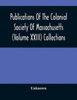 Unknown | Publications Of The Colonial Society Of Massachusetts (Volume...