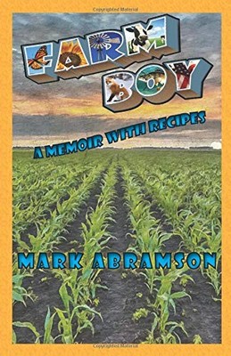 FARM BOY: A MEMOIR WITH RECIPES By Mark Abramson