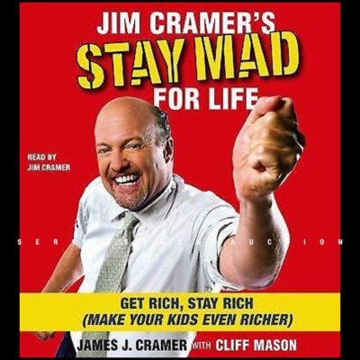 Jim Cramer's Stay Mad for Life: Get Rich Stay Rich (Make Your Kids Even Richer)