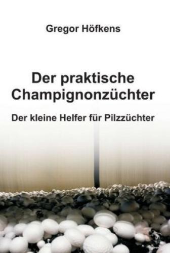 Thumbnail - Der Praktische Champignonzüchter Der Kleine Helfer Für Pilzzüchter