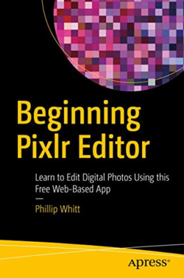 Beginning Pixlr Editor: Learn to Edit Digital Photos Us - Paperback NEW Whitt, P