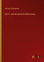 Karl V. Und Die Deutsche Reformation Hermann Baumgarten Taschenbuch 92 S. 2022