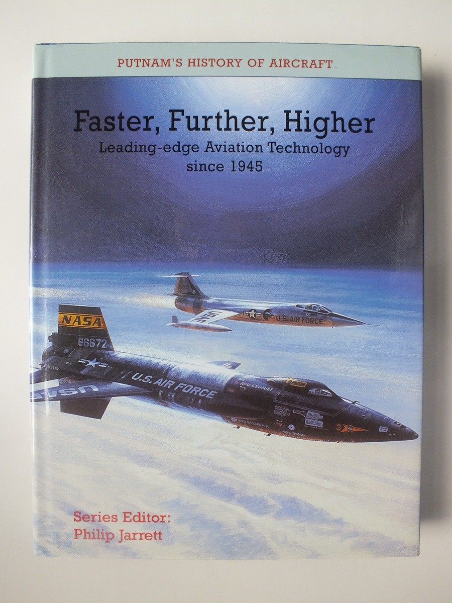 Faster, Further, Higher: Leading-edge Aviation Technology since 1945 (Putnam)