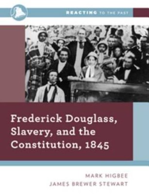 Frederick Douglass, Slavery, and the Constitution, 1845 (Reacting  - VERY GOOD