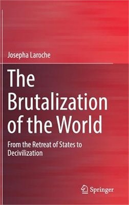 The Brutalization of the World: From the Retreat of States to Decivilization (Ha
