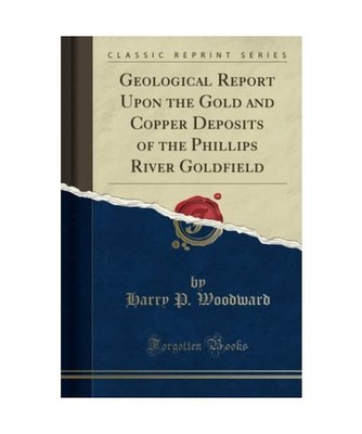 Geological Report Upon the Gold and Copper Deposits of the Phillips River Goldfi