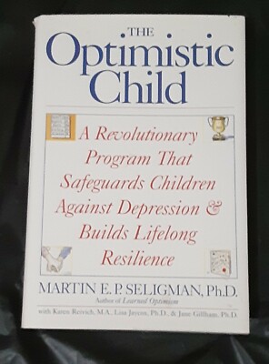The Optimistic Child : How Learned Optimism Protects Children from Depression