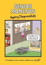 Senior Moments: Ageing Disgracefully - Hardcover By Whyatt, Tim - GOOD