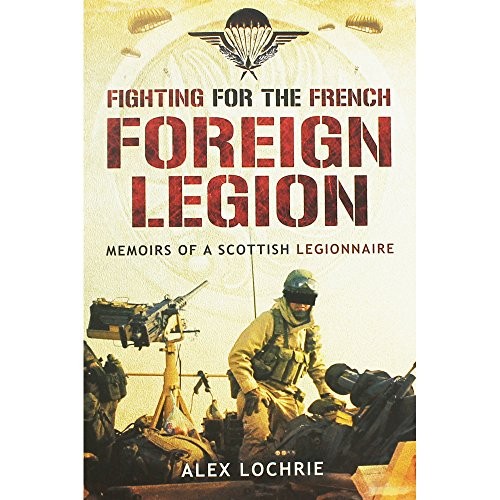 Fighting for the French Foreign Legion: Memoirs of a Scottish  ,