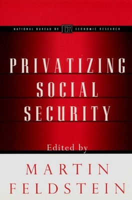 Privatizing Social Security NBERProject Reports by Martin Feldstein PAPERBACK