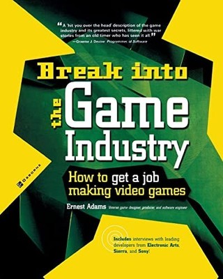 Break Into The Game Industry: How To Ge... by Adams, Ernest Paperback / softback
