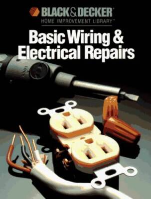 Basic Wiring & Electrical Repairs (Black and Decker Home Improve - VERY GOOD