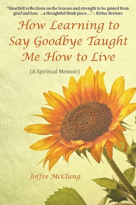 Joffre McClung | How Learning to Say Goodbye Taught Me How to Live | Taschenbuch