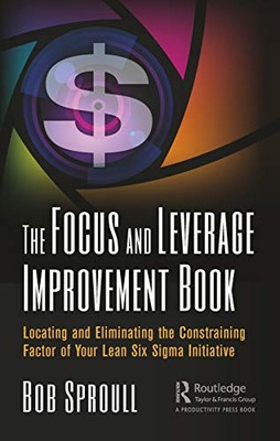 The Focus and Leverage Improvement Book: Locating and Eliminating the ...