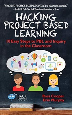 Hacking projektbasiertes Lernen: 10 einfache Schritte zu PBL und Anfrage im Klassenzimmer