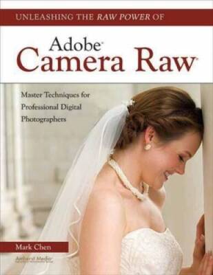 Unleashing the Raw Power of Adobe Camera Raw - Paperback By Chen, Mark - GOOD