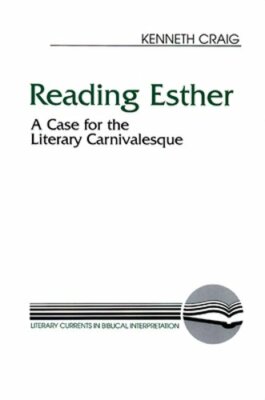 Reading Esther: A Case for the Literary Carnivalesque by Kenneth Craig: New