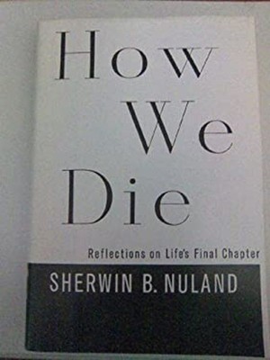 How We Die : Reflections on Life's Final Chapter Hardcover Sherwi