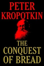 The Conquest of Bread (The Kropotkin Collection)