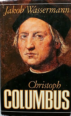 Jakob Wassermann: CHRISTOPH COLUMBUS. Eine Biographie