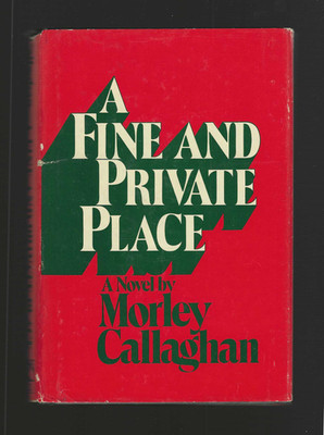 Morley Callaghan 1975 A Fine And Private Place vintage novel 1st Printing HC/DJ