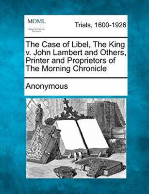 Anonymous - Case of Libel The King v. John Lambert and Others Printe - X555z