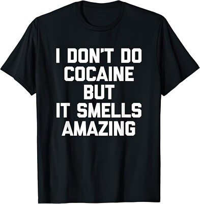 T-Shirt I Don't Do Cocaine But It Smells Amazing Lustig Witz Humor Geschenk